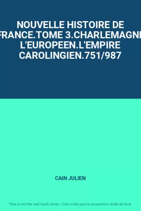 Couverture du produit · NOUVELLE HISTOIRE DE FRANCE.TOME 3.CHARLEMAGNE L'EUROPEEN.L'EMPIRE CAROLINGIEN.751/987