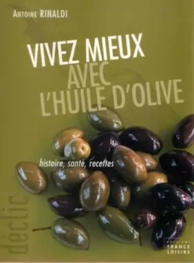 Couverture du produit · Vivez mieux avec l'huile d'olive: Histoire, santé, recettes (Déclic)