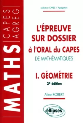 Couverture du produit · L'épreuve sur dossier à l'oral du CAPES de Mathématiques, tome 1 : Géométrie