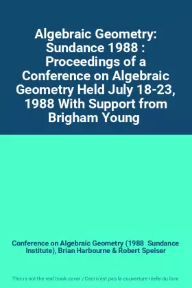 Couverture du produit · Algebraic Geometry: Sundance 1988 : Proceedings of a Conference on Algebraic Geometry Held July 18-23, 1988 With Support from B
