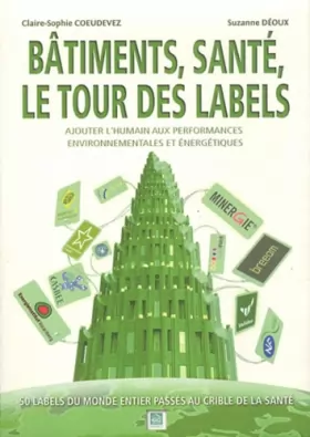 Couverture du produit · Bâtiments, santé, le tour des labels : Ajouter l'humain aux performances environnementales et énergétiques - 50 lables dans le 