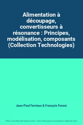 Couverture du produit · Alimentation à découpage, convertisseurs à résonance : Principes, modélisation, composants (Collection Technologies)