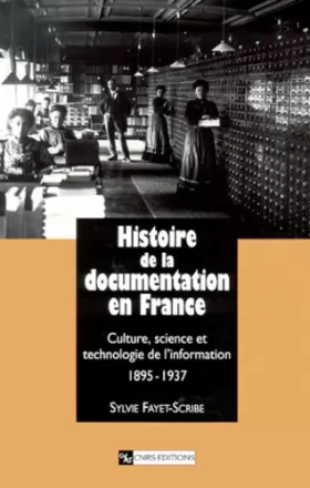 Couverture du produit · Histoire de la documentation en France : Culture, science et technologie de l'information, 1895-1937