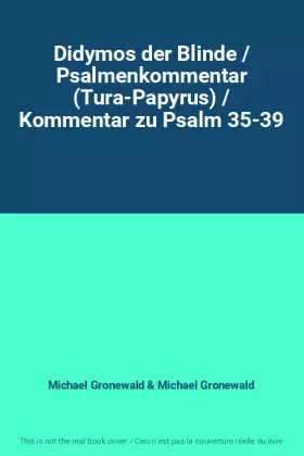 Couverture du produit · Didymos der Blinde / Psalmenkommentar (Tura-Papyrus) / Kommentar zu Psalm 35-39
