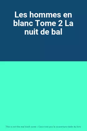 Couverture du produit · Les hommes en blanc Tome 2 La nuit de bal