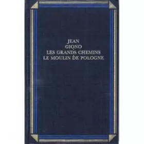 Couverture du produit · Les grands chemins Le moulin de Pologne (OEuvre romanesque / Jean Giono.)