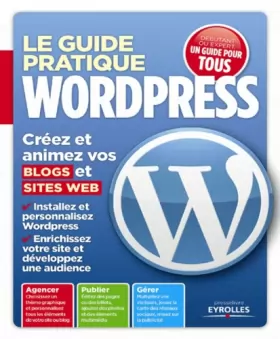 Couverture du produit · Le guide pratique Wordpress. Créez et animez vos blogs et sites web.