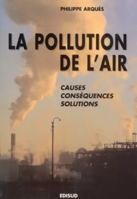 Couverture du produit · LA POLLUTION DE L'AIR. : Causes, conséquences, solutions
