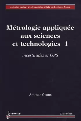 Couverture du produit · Métrologie appliquée aux sciences et technologies: Tome 1, Incertitudes et GPS