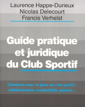 Couverture du produit · Guide pratique et juridique du club sportif. Comment créer et gérer un club sportif, 1ère édition