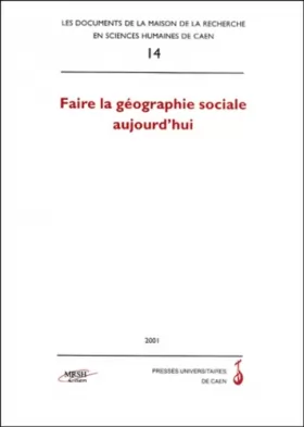 Couverture du produit · Faire la géographie sociale aujourd'hui. Colloque de Géographie sociale de Caen, 18-19 novembre 1999