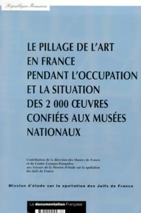Couverture du produit · Le pillage de l'art en France pendant l'occupation et la situation des 2000 oeuvres confiées aux musées nationaux