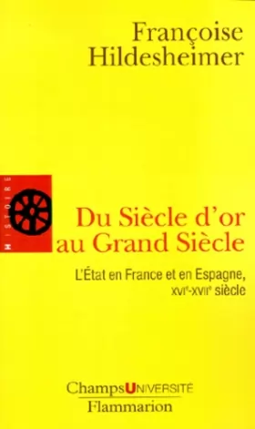 Couverture du produit · Du siècle d'or au grand siècle : L'état en France et en Espagnee, XVIe-XVIIe siècle