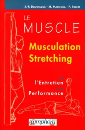 Couverture du produit · Le Muscle : musculation, stretching. Être fort et souple à la fois