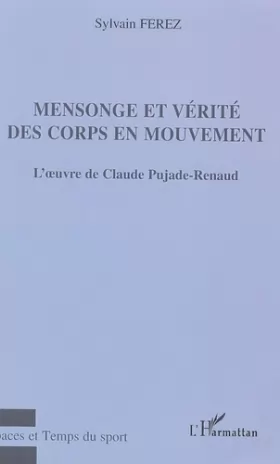 Couverture du produit · Mensonge et vérité des corps en mouvement : L'oeuvre de Claude Pujade-Renaud