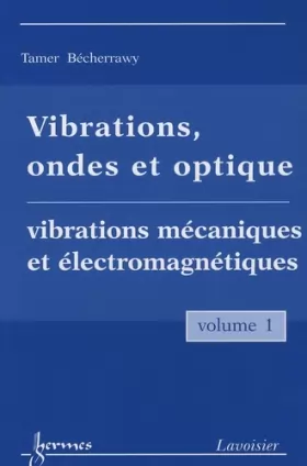 Couverture du produit · Vibrations, ondes et optiques: Volume 1 : Vibrations mécaniques et électromagnétiques .