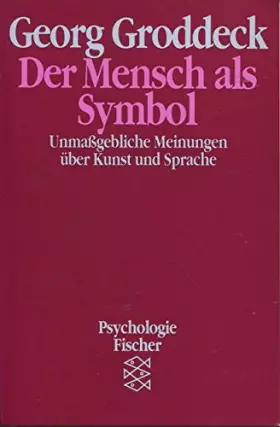 Couverture du produit · Der Mensch als Symbol: Unmassgebliche Meinungen über Kunst und Sprache - Groddeck, Georg