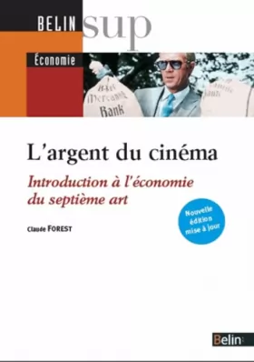 Couverture du produit · L'argent du cinéma: Introduction à l'économie du septième art - Nouvelle édition