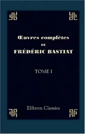 Couverture du produit · Œuvres complètes de Frédéric Bastiat: Tome 1. Correspondance. Mélanges