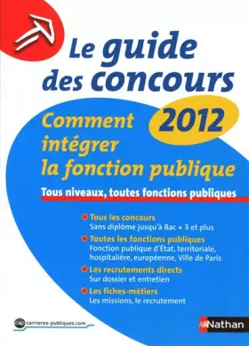 Couverture du produit · Le guide des concours 2012 - comment intégrer la fonction publique