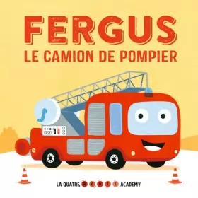 Couverture du produit · La Quat' Roues Academy : Fergus le camion de pompier