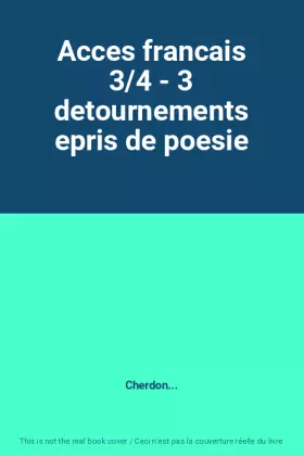 Couverture du produit · Acces francais 3/4 - 3 detournements epris de poesie