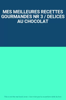 Couverture du produit · MES MEILLEURES RECETTES GOURMANDES NR 3 / DELICES AU CHOCOLAT