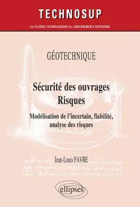 Couverture du produit · Géotechnique Sécurité des Ouvrages Risques : Modélisation de l'incertain, fiabilité, analyse des risques
