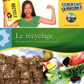 Couverture du produit · Le recyclage : Tout ce que vous avez toujours désiré savoir sur le recyclage !