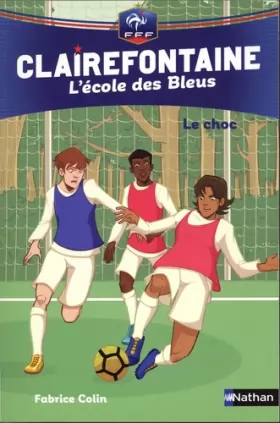 Couverture du produit · Clairefontaine, L'école des Bleus Tome 2 - Le choc - Fédération Française de Football - Dès 8 ans (02)
