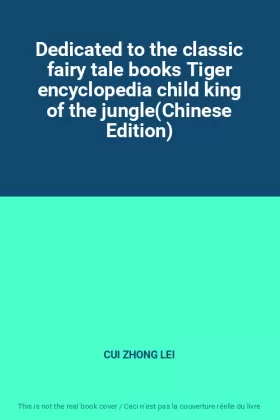 Couverture du produit · Dedicated to the classic fairy tale books Tiger encyclopedia child king of the jungle(Chinese Edition)