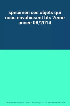 Couverture du produit · specimen ces objets qui nous envahissent bts 2eme annee 08/2014