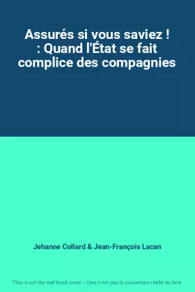 Couverture du produit · Assurés si vous saviez ! : Quand l'État se fait complice des compagnies