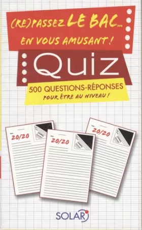 Couverture du produit · Quiz, (re)passez le Bac... en vous amusant ! : 500 Questions-réponses pour être au niveau !