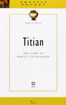 Couverture du produit · Titian. The glory of perfect colouration. Ediz. illustrata