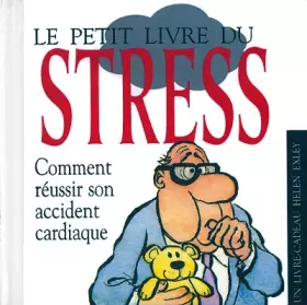 Couverture du produit · Le petit livre du stress. Comment réussir son accident cardiaque