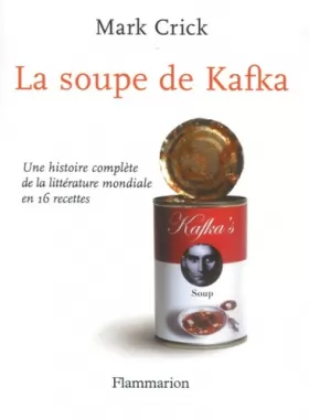 Couverture du produit · La soupe de Kafka : Une histoire complète de la littérature mondiale en 16 recettes