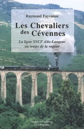 Couverture du produit · Les Chevaliers des Cévennes: La ligne SNCF Alès-Langeac au temps de la vapeur