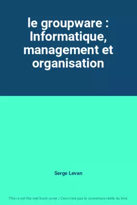 Couverture du produit · le groupware : Informatique, management et organisation