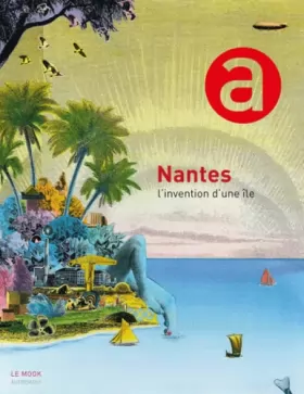 Couverture du produit · Nantes, l'invention d'une île