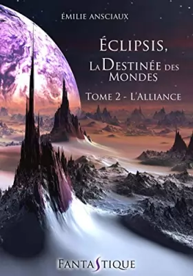 Couverture du produit · Eclipsis, la Destinée des Mondes - Tome 2 : L'Alliance