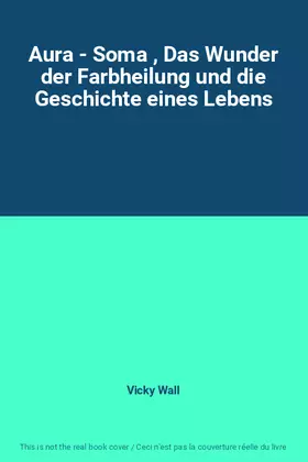 Couverture du produit · Aura - Soma , Das Wunder der Farbheilung und die Geschichte eines Lebens