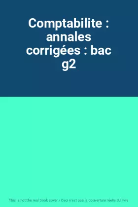 Couverture du produit · Comptabilite : annales corrigées : bac g2