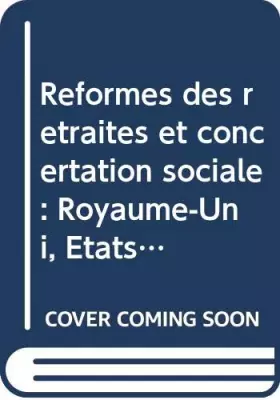 Couverture du produit · Réformes des retraites et concertation sociale: Royaume-Uni, Etats-Unis, Allemagne, Japon, Suède, Italie, Espagne