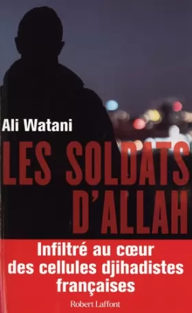 Couverture du produit · Les Soldats d'Allah - Infiltré au coeur des cellules djihadistes françaises