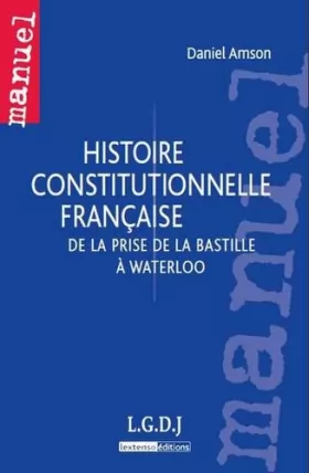 Couverture du produit · histoire constitutionnelle française: DE LA PRISE DE LA BASTILLE À WATERLOO