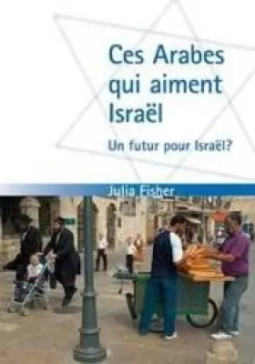 Couverture du produit · Ces Arabes qui aiment Israël- Un futur pour Israël ?