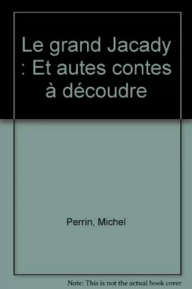 Couverture du produit · Le grand Jacady : Et autes contes à découdre