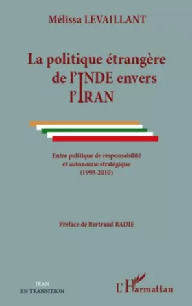 Couverture du produit · La politique étrangère de l'Inde envers l'Iran: Entre politique de responsabilité et autonomie stratégique (1993-2010)