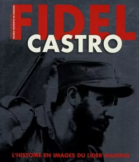 Couverture du produit · Fidel Castro : Histoire et images du lider maximo